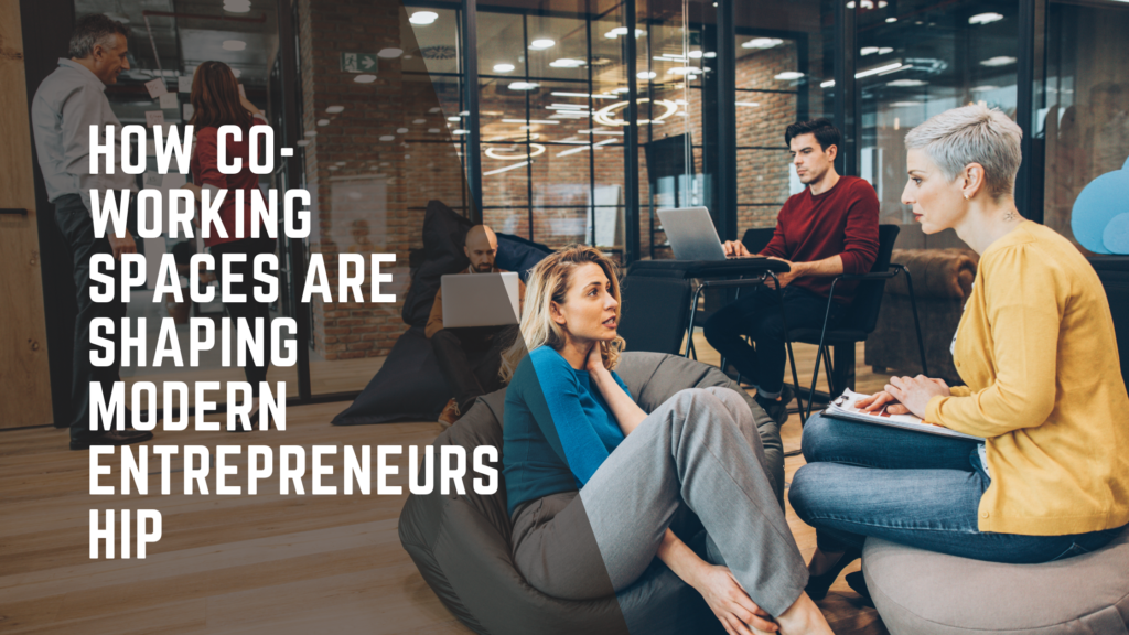 How Co-Working Spaces Are Shaping Modern Entrepreneurship, Co-Working Spaces
